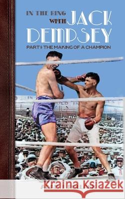 In the Ring With Jack Dempsey - Part I: The Making of a Champion Adam J Pollack 9781949783032 Win by Ko Publications - książka