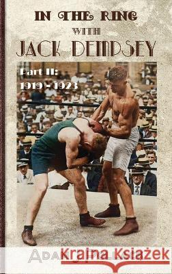 In the Ring With Jack Dempsey - Part II: 1919 - 1923 Adam J Pollack   9781949783070 Win by Ko Publications - książka