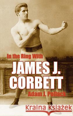 In the Ring With James J. Corbett Adam J. Pollack 9780979982255 Win by Ko Publications - książka