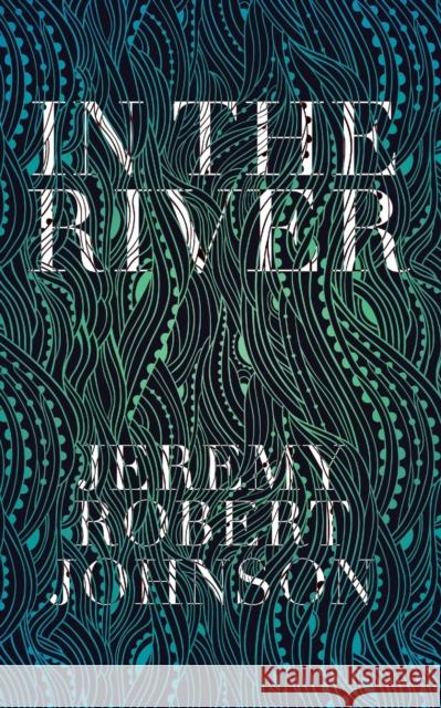 In the River Jeremy Robert Johnson 9781736781517 Coevolution Press - książka