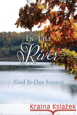 In The River: God Is Our Source Felicia Lynn 9781632219985 Xulon Press - książka