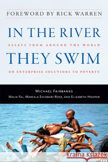 In the River They Swim: Essays from Around the World on Enterprise Solutions to Poverty Michael Fairbanks Malik Fal Marcela Escobari-Rose 9781599472515 Templeton Foundation Press - książka