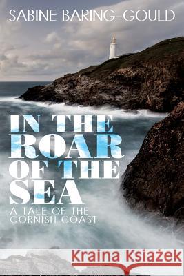 In the Roar of the Sea: A Tale of the Cornish Coast Sabine Baring-Gould 9781434441744 WLC - książka