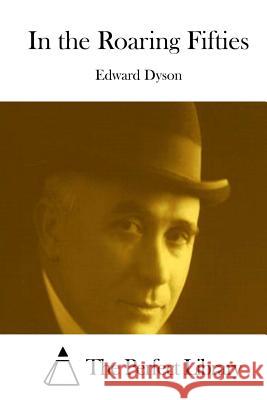 In the Roaring Fifties Edward Dyson The Perfect Library 9781511857086 Createspace - książka