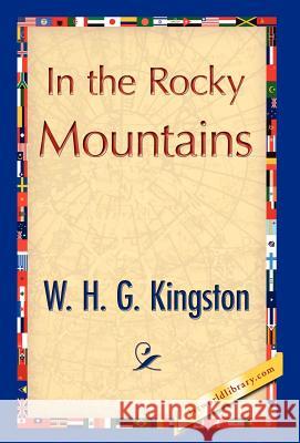 In the Rocky Mountains H. G. Kingston W 9781421847733 1st World Library - książka