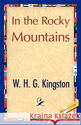 In the Rocky Mountains H. G. Kingston W 9781421848709 1st World Library - książka