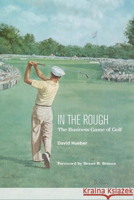 In the Rough: The Business Game of Golf David Hueber 9780875656533 Texas Christian University Press - książka