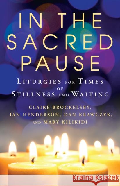 In the Sacred Pause: Liturgies for times of stillness and waiting  9781786226860 Canterbury Press Norwich - książka