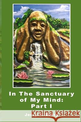 In The Sanctuary of My Mind: Part I Jerry S. Barry 9780997319118 Amazon Digital Services LLC - KDP Print US - książka