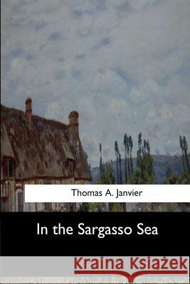 In the Sargasso Sea Thomas A. Janvier 9781546904939 Createspace Independent Publishing Platform - książka