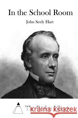 In the School Room John Seely Hart The Perfect Library 9781511839808 Createspace - książka