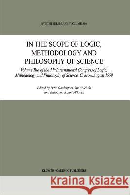 In the Scope of Logic, Methodology and Philosophy of Science: Volume Two of the 11th International Congress of Logic, Methodology and Philosophy of Sc Gärdenfors, Peter 9789048161454 Not Avail - książka