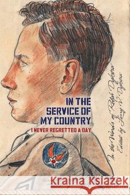 In the Service of My Country: I Never Regretted a Day Larry V Dykstra, Ralph Dykstra 9781948903707 Inspired Forever Books - książka