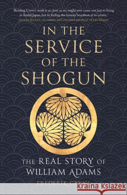 In the Service of the Shogun: The Real Story of William Adams Frederik Cryns 9781836390961 Reaktion Books - książka