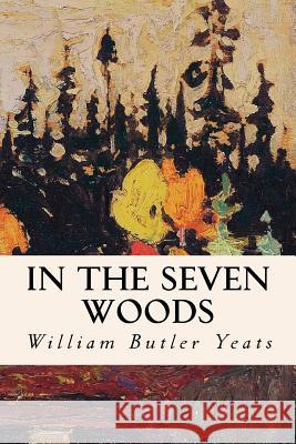 In The Seven Woods Yeats, William Butler 9781501087288 Createspace - książka