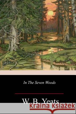 In The Seven Woods Yeats, W. B. 9781983678219 Createspace Independent Publishing Platform - książka