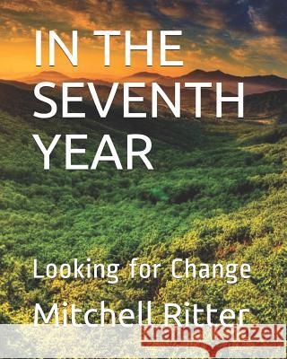 In the Seventh Year: Looking for Change Mitchell Ritter 9781975610395 Createspace Independent Publishing Platform - książka