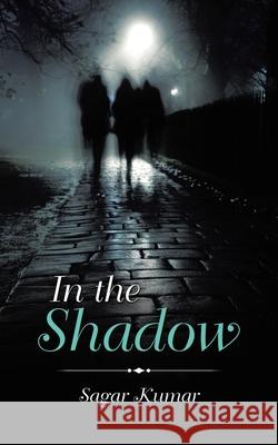 In the Shadow Sagar Kumar 9781543709728 Partridge Publishing India - książka