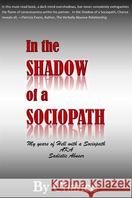 In the SHADOW of a SOCIOPATH: My Years of Hell with a Sociopath AKA Sadistic Abuser Chance, By 9781506003443 Createspace - książka