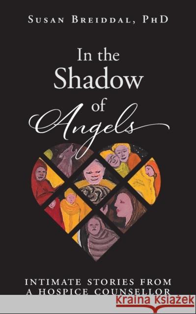 In the Shadow of Angels: Intimate Stories from a Hospice Counsellor Susan Breiddal 9781039114258 FriesenPress - książka