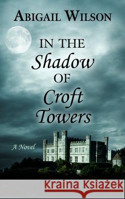 In the Shadow of Croft Towers Abigail Wilson 9781432861728 Thorndike Press Large Print - książka