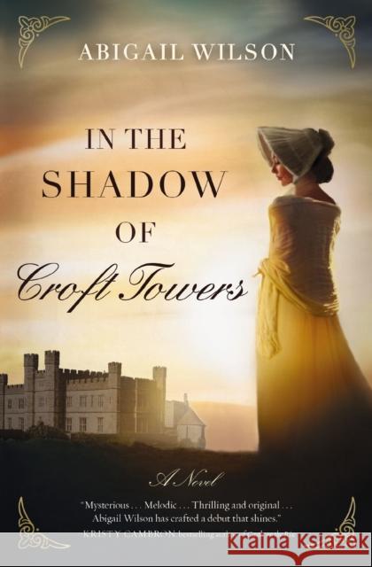 In the Shadow of Croft Towers: A Regency Romance Wilson, Abigail 9780785223665 Thomas Nelson - książka