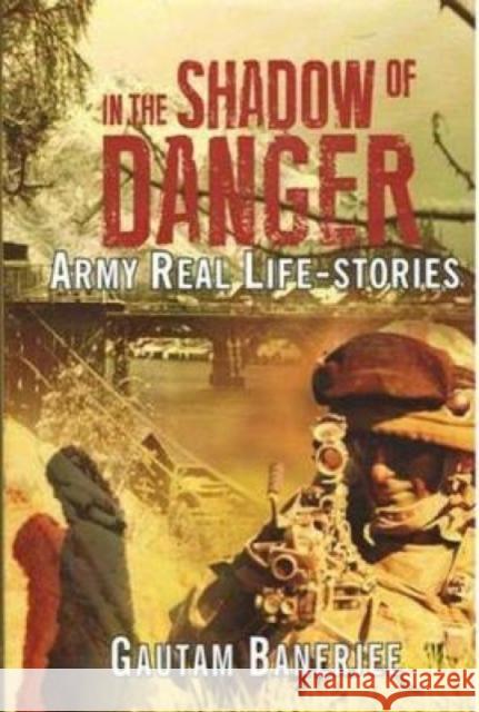 In the Shadow of Danger: Army Real Life-Stories Gautam Banerjee 9788182747951 Eurospan (JL) - książka