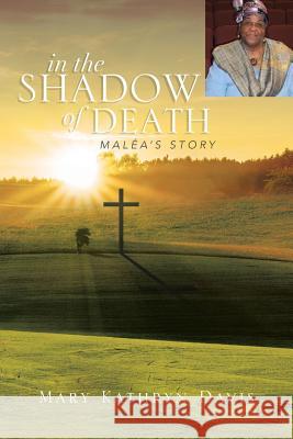 In the Shadow of Death: Malea's Story Davis, Mary Kathryn 9781483680378 Xlibris Corporation - książka