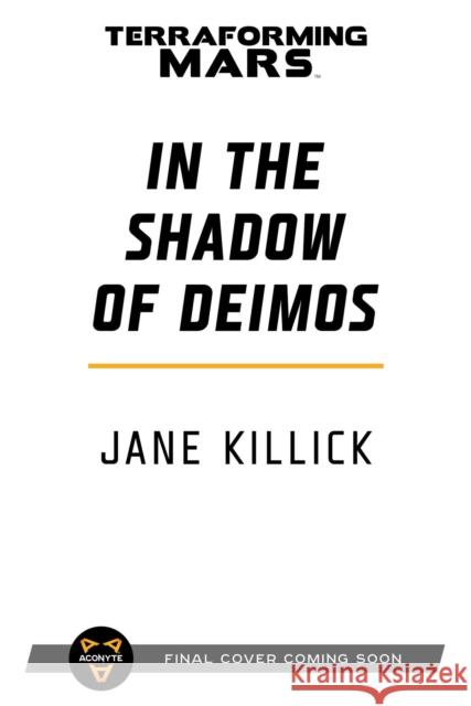 In the Shadow of Deimos: A Terraforming Mars Novel Jane Killick 9781839080869 Aconyte Books - książka