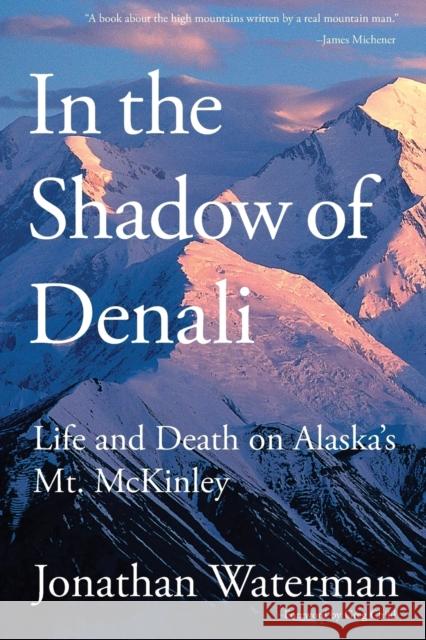 In the Shadow of Denali: Life And Death On Alaska's Mt. Mckinley, First Edition Waterman, Jonathan 9781599217949 Lyons Press - książka