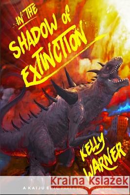 In the Shadow of Extinction - Part I: The Ring of Fire: A Kaiju Epic Kyle Warner 9781717851574 Independently Published - książka