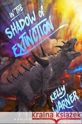 In the Shadow of Extinction: A Kaiju Epic: The Complete Omnibus Kelly Warner Kyle Warner 9781718009226 Independently Published - książka