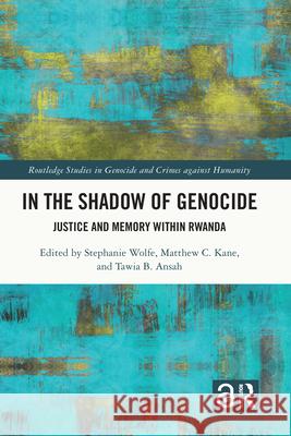 In the Shadow of Genocide: Justice and Memory Within Rwanda Wolfe, Stephanie 9781032133027 Taylor & Francis Ltd - książka