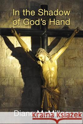 In the Shadow of God's Hand Diane McMillan 9781511999540 Createspace - książka