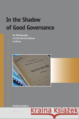 In the Shadow of Good Governance: An Ethnography of Civil Service Reform in Africa Gerhard Anders 9789004179820 Brill - książka