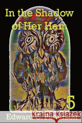 In the Shadow of Her Hem Edward C. Patterson 9781478203063 Createspace - książka