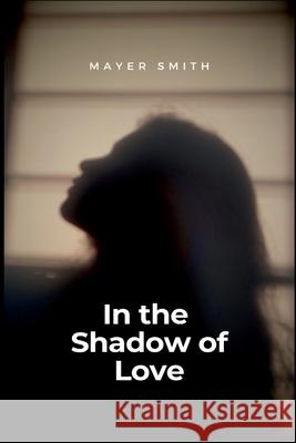 In the Shadow of Love Mayer Smith 9782370029690 Mayer Smith - książka