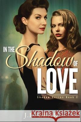 In the Shadow of Love: A Lesbian Historical Novel J E Leak 9781955294034 Certifiably Creative LLC - książka