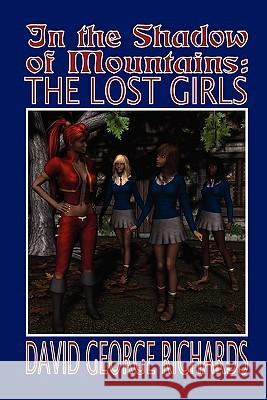 In the Shadow of Mountains: The Lost Girls David George Richards 9781419680045 Booksurge Publishing - książka