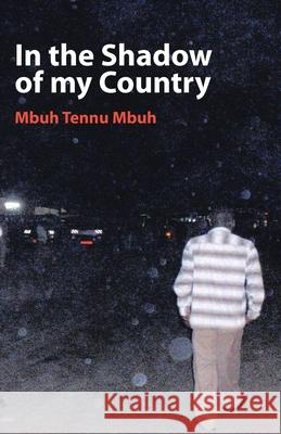 In the Shadow of My Country Mbuh Tennu Mbuh 9789956558223 Langaa Rpcig - książka