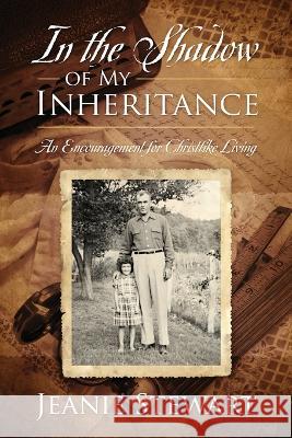 In the Shadow Of My Inheritance: An Encouragement to Live Christlike Jeanie Stewart 9781646457663 Redemption Press - książka