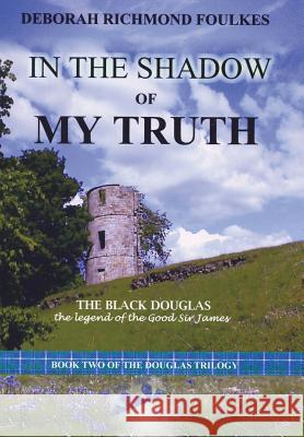 In the Shadow of My Truth: The Black Douglas Foulkes, Deborah Richmond 9781420813166 Authorhouse - książka