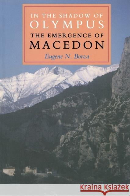 In the Shadow of Olympus: The Emergence of Macedon Borza, Eugene N. 9780691008806 Princeton University Press - książka