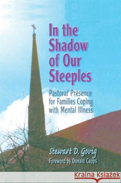 In the Shadow of Our Steeples: Pastoral Presence for Families Coping with Mental Illness Govig *Deceased*, Stewart D. 9780789006202 Haworth Press - książka
