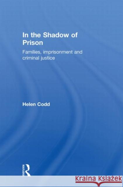 In the Shadow of Prison : Families, Imprisonment and Criminal Justice Helen Codd 9781843922469 WILLAN PUBLISHING - książka