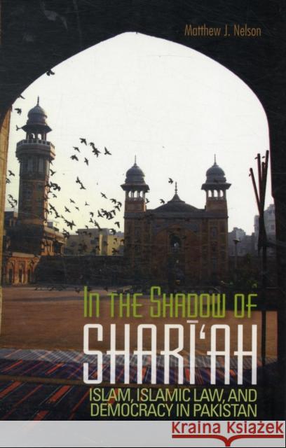 In the Shadow of Shari'ah: Islam, Islamic Law and Democracy in Pakistan Nelson, Matthew J. 9781850659266  - książka