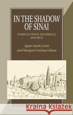 In the Shadow of Sinai : Stories of Travel and Biblical Research Agnes Smith Lewis Margaret Dunlop Gibson 9781898595236 SUSSEX ACADEMIC PRESS - książka