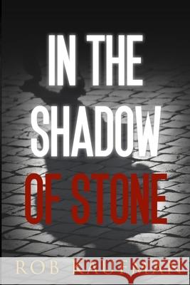 In the Shadow of Stone Rob Kaufman 9781096302186 Independently Published - książka