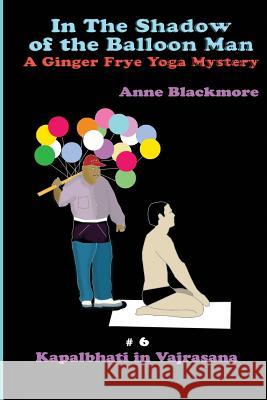 In The Shadow of The Balloon Man: A Ginger Frye Private Eye Yoga Mystery Blackmore, Anne 9781494751838 Createspace - książka