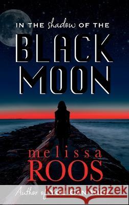 In The Shadow of the Black Moon Melissa Roos   9781737496021 Melissa Roos - książka